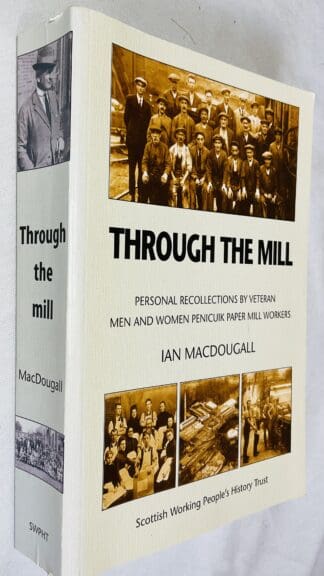 Through the Mill: Personal Recollections by Veteran Men and Women Penicuik Paper Mill Workers