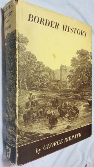The Border-History of England and Scotland, Deduced from the Earliest Times to the Union of the Two Crowns : comprehending a particular detail of the transactions of the two nations with one another / by the late Rev. George Ridpath of Stitchill;revised and published by the author's brother, the Rev. Philip Ridpath, of Hutton
