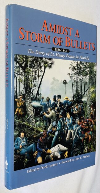 Amidst a Storm of Bullets: The Diary of Lt. Henry Prince in Floridam 1836 - 1842