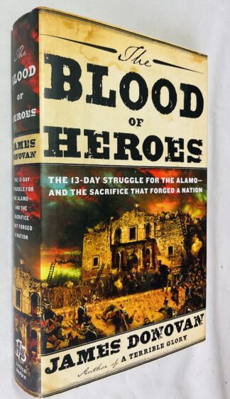 The Blood of Heroes: The 13-Day Struggle for the Alamo--and the Sacrifice That Forged a Nation