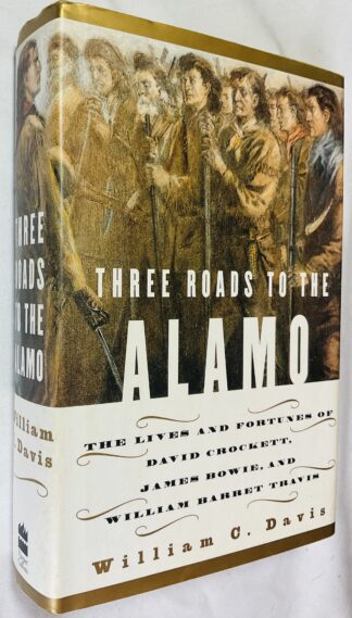 Three Roads to the Alamo : The Saga of Davy Crockett, Jim Bowie, and William Travis