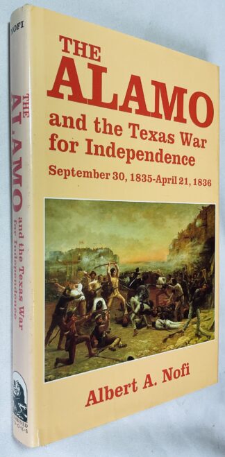 The Alamo: And the Texas War of Independence, September 30, 1835 to April 21, 1836 - Heroes, Myths, and History