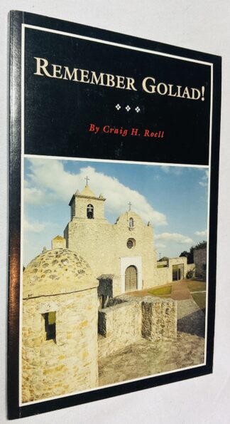 Remember Goliad!: A History of La Bahía