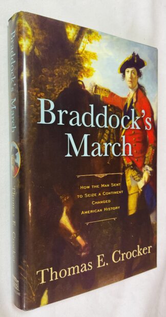 Braddock's March: How the Man Sent to Seize a Continent Changed American History