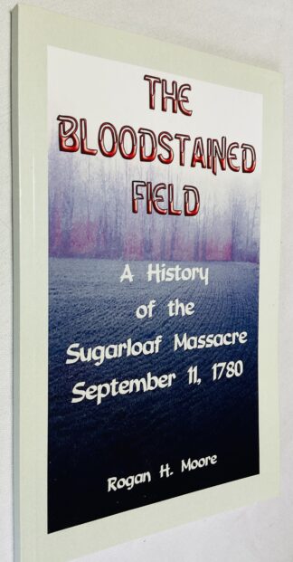 The Bloodstained Field: A History of the Sugarloaf Massacre, September 11, 1780
