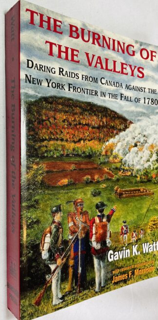 The Burning of the Valleys: Daring Raids from Canada Against the New York Frontier in the Fall of 1780