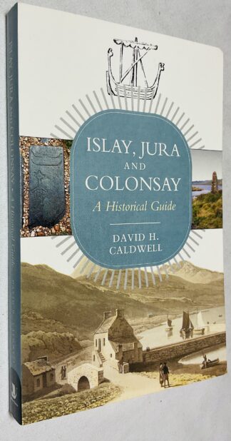 Islay, Jura and Colonsay: A Historical Guide [Birlinn Historical Guides]