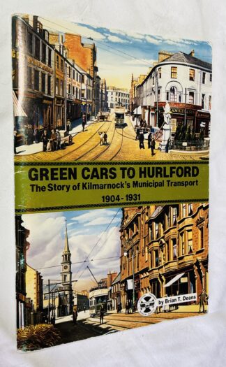 Green Cars to Hurlford: The Story of Kilmarnock's Municipal Transport, 1904-1931