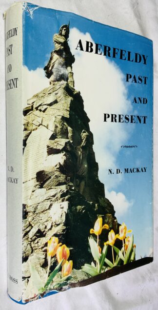 Aberfeldy Past and Present: The Story of a Small Highland Town and Some Notes on the District Immediately Surrounding