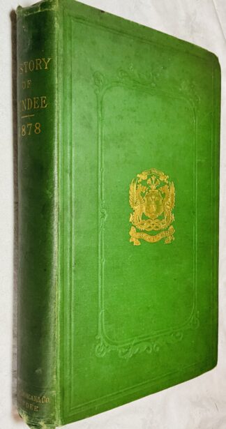 The Municipal History of the Royal Burgh of Dundee: Compiled from Original and Authentic Documents and Records in the Archives of the Town and Other Sources - Improved edition.